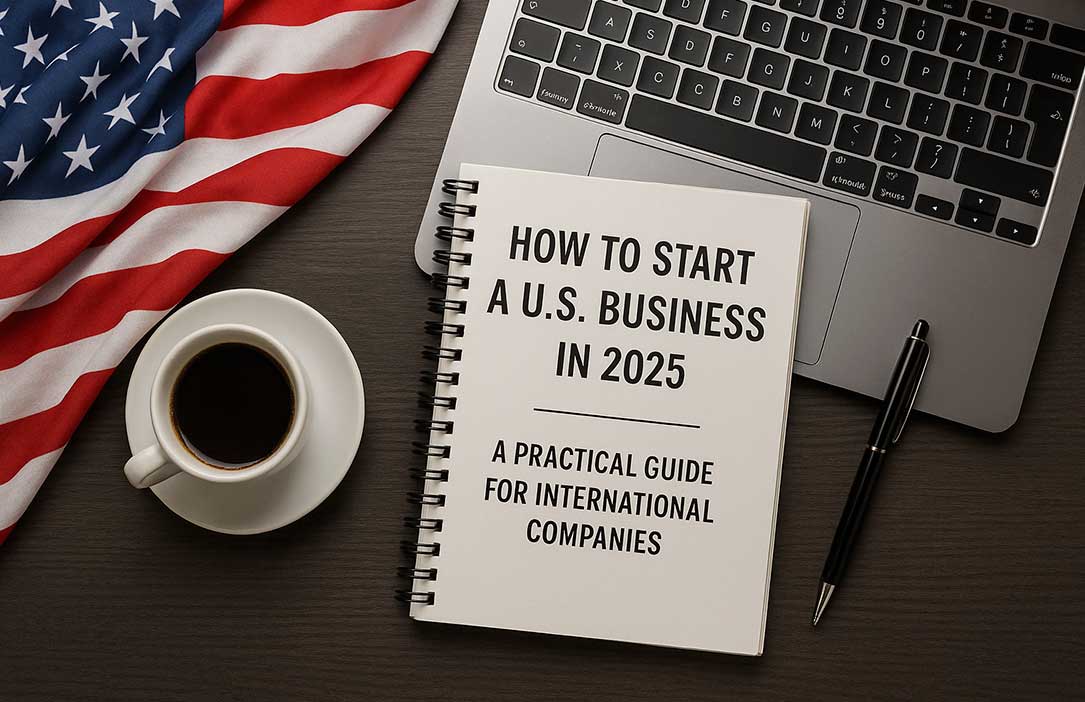 How to Start a U.S. Business in 2025: A Practical Guide for International Companies